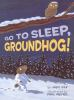 Go_to_sleep__Groundhog_
