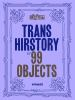 Trans_hirstory_in_99_objects