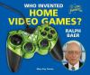 Who_invented_home_video_games_--Ralph_Baer