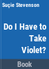 Do_I_have_to_take_Violet_