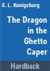 The_dragon_in_the_ghetto_caper