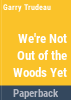 We_re_not_out_of_the_woods_yet