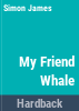 My_friend_whale