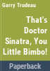 That_s_Doctor_Sinatra__you_little_bimbo_