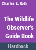 The_wildlife_observer_s_guidebook