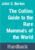 The_Collins_guide_to_the_rare_mammals_of_the_world