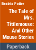 The_tale_of_Mrs__Tittlemouse_and_other_mouse_stories