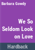 We_so_seldom_look_on_love